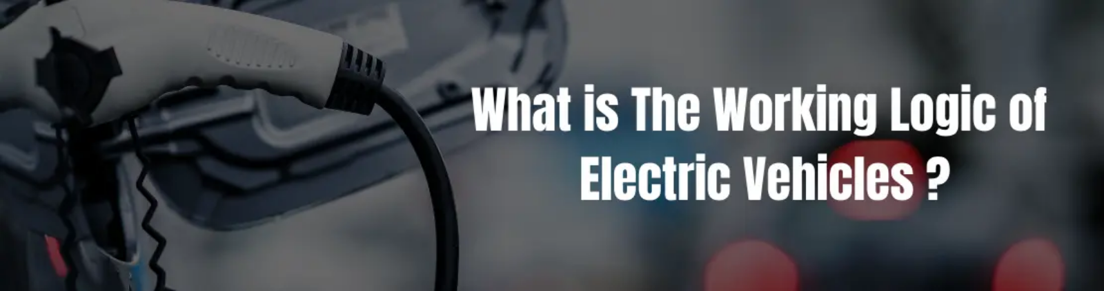 What is the working logic of electric vehicles ?